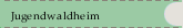 Jugendwaldheim